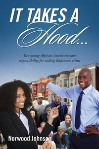 Cover image for It Takes a Hood... Two young African-Americans take responsibility for ending Baltimore crime