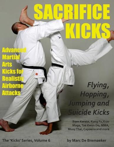 Cover image for Sacrifice Kicks: Advanced Martial Arts Kicks for Realistic Airborne Attacks