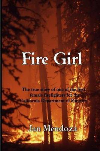 Cover image for Fire Girl: The Story of one of the First Female CDF Fire Fighters