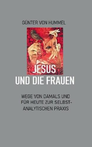 Jesus und die Frauen: Ein Weg zur selbstanalytischen Praxis