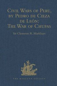 Cover image for Civil Wars of Peru, by Pedro de Cieza de Leon (Part IV, Book II): The War of Chupas