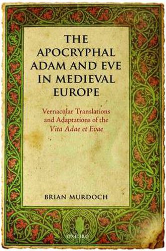 Cover image for The Apocryphal Adam and Eve in Medieval Europe: Vernacular Translations and Adaptations of the Vita Adae et Evae