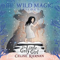 Cover image for The Little Grey Girl: The Wild Magic Trilogy, Book Two