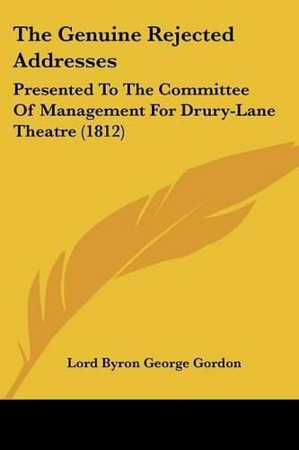 Cover image for The Genuine Rejected Addresses: Presented to the Committee of Management for Drury-Lane Theatre (1812)