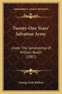 Cover image for Twenty-One Years' Salvation Army: Under the Generalship of William Booth (1887)