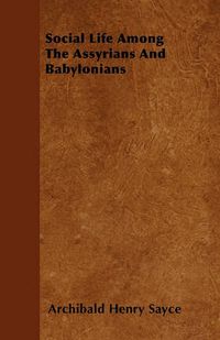 Cover image for Social Life Among The Assyrians And Babylonians