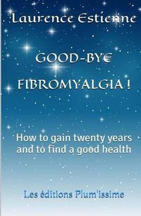 Cover image for Good-bye fibromalgia !