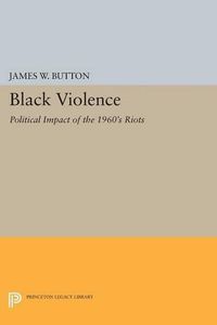 Cover image for Black Violence: Political Impact of the 1960s Riots