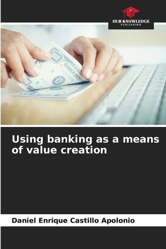 Cover image for Using banking as a means of value creation