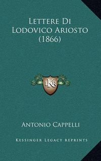 Cover image for Lettere Di Lodovico Ariosto (1866)