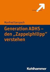 Cover image for Generation Adhs - Den 'Zappelphilipp' Verstehen