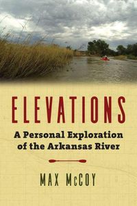 Cover image for Elevations: A Personal Exploration of the Arkansas River