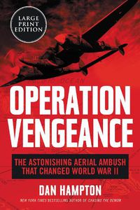Cover image for Operation Vengeance: The Astonishing Aerial Ambush That Changed World War II [Large Print]