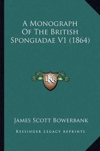 A Monograph of the British Spongiadae V1 (1864)