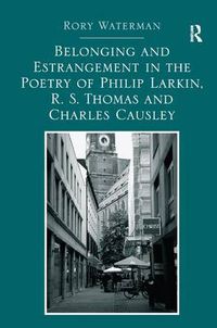 Cover image for Belonging and Estrangement in the Poetry of Philip Larkin, R.S. Thomas and Charles Causley