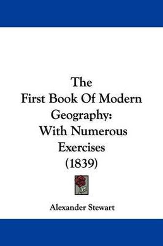 The First Book of Modern Geography: With Numerous Exercises (1839)