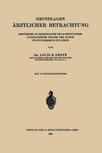 Cover image for Grundlagen AErztlicher Betrachtung: Einfuhrung in Begriffliche Und Konstitutions-Pathologische Fragen Der Klinik Fur Studierende Und AErzte