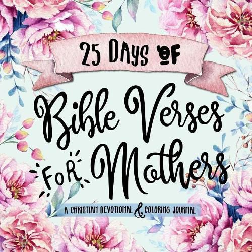 Cover image for 25 Days of Bible Verses for Mothers: A Christian Devotional & Coloring Journal