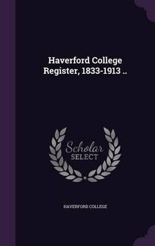 Cover image for Haverford College Register, 1833-1913 ..