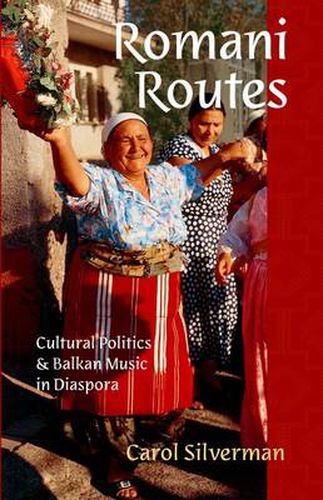 Cover image for Romani Routes: Cultural Politics and Balkan Music in Diaspora