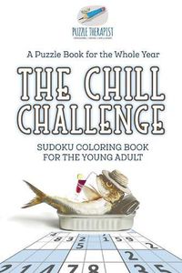 Cover image for The Chill Challenge Sudoku Coloring Book for the Young Adult A Puzzle Book for the Whole Year