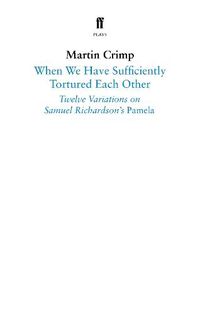 Cover image for When We Have Sufficiently Tortured Each Other: Twelve Variations on Samuel Richardson's Pamela