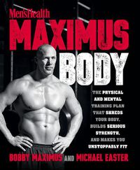 Cover image for Maximus Body: The Physical and Mental Training Plan That Shreds Your Body, Builds Serious Strength, and Makes You Unstoppably Fit
