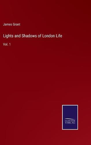 Cover image for Lights and Shadows of London Life: Vol. 1