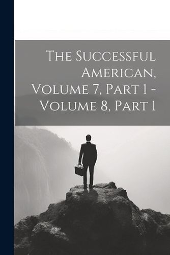 Cover image for The Successful American, Volume 7, Part 1 - Volume 8, Part 1