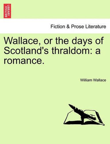 Cover image for Wallace, or the Days of Scotland's Thraldom: A Romance.