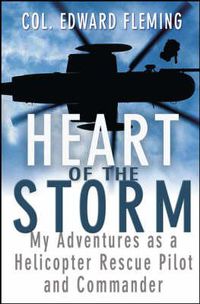 Cover image for Heart of the Storm: My Adventures as a Helicopter Rescue Pilot and Commander