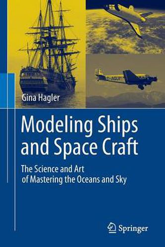 Cover image for Modeling Ships and Space Craft: The Science and Art of Mastering the Oceans and Sky