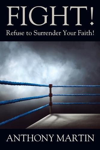 Cover image for FIGHT! Refuse to Surrender Your Faith!