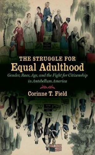 Cover image for The Struggle for Equal Adulthood: Gender, Race, Age, and the Fight for Citizenship in Antebellum America