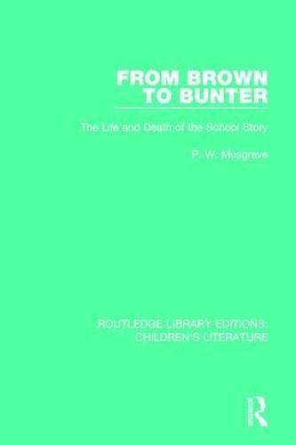 Cover image for From Brown to Bunter: The Life and Death of the School Story