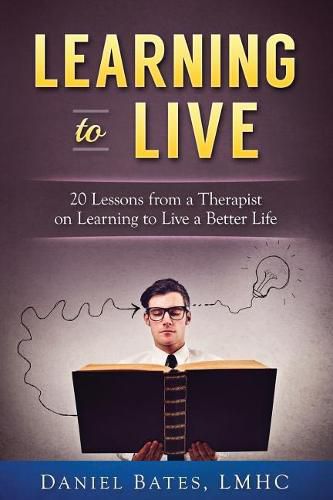 Cover image for Learning to Live: 20 Lessons from a Therapist on Learning to Live a Better Life