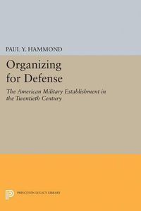 Cover image for Organizing for Defense: The American Military Establishment in the 20th Century