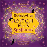 Cover image for Everyday Witch A to Z Spellbook: Wonderfully Witchy Blessings, Charms and Spells