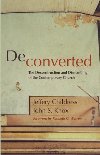 Deconverted: The Deconstruction and Dismantling of the Contemporary Church