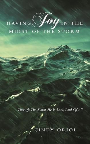 Cover image for Having Joy in the Midst of the Storm: Through the Storm He Is Lord, Lord of All