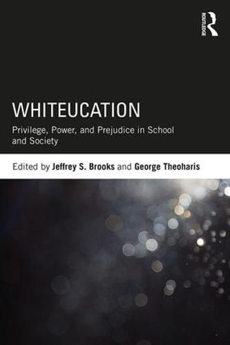 Cover image for Whiteucation: Privilege, Power, and Prejudice in School and Society