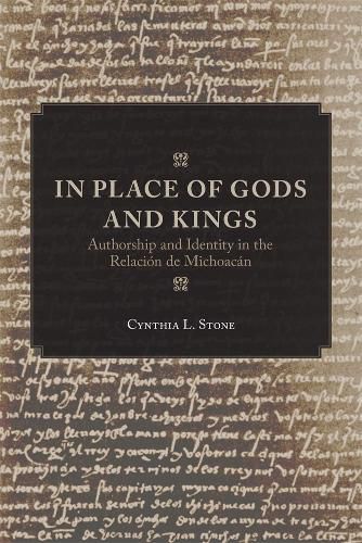 Cover image for In Place of Gods and Kings: Authorship and Identity in the Relacion de Michoacan