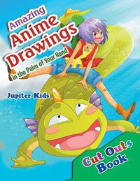 Cover image for Amazing Anime Drawings in the Palm of Your Hand Cut Outs Book