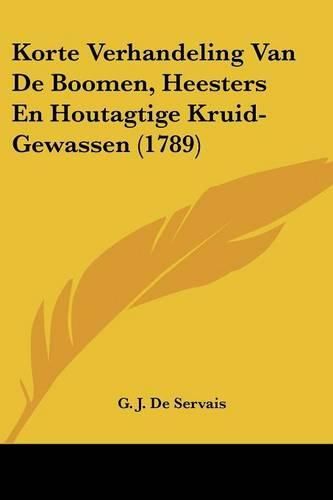 Cover image for Korte Verhandeling Van de Boomen, Heesters En Houtagtige Kruid-Gewassen (1789)
