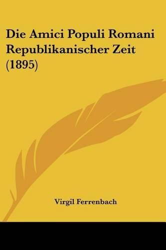 Cover image for Die Amici Populi Romani Republikanischer Zeit (1895)