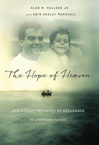 Cover image for The Hope of Heaven: God's Eight Messages of Assurance to a Grieving Father