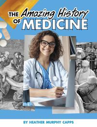 Cover image for The Amazing History of Medicine