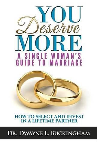 Cover image for You Deserve More: A Single Woman's Guide To Marriage: How to Select and Invest in a Lifetime Partner