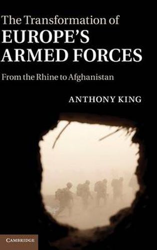 The Transformation of Europe's Armed Forces: From the Rhine to Afghanistan