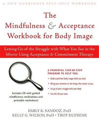 Cover image for Living with Your Body and Other Things You Hate: Letting Go of the Struggle with What You See in the Mirror Using Acceptance and Commitment Therapy